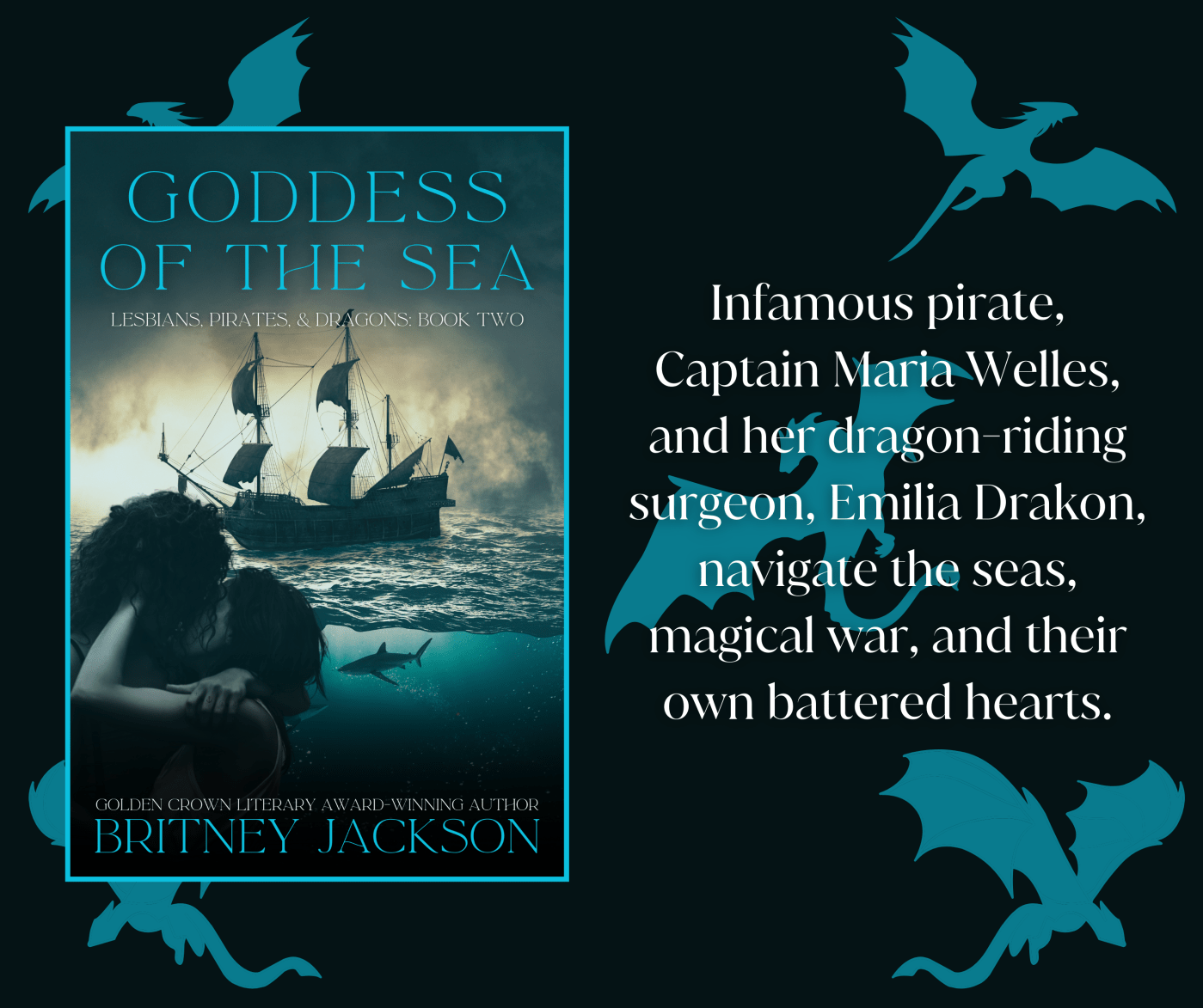 Image: Blue dragon-covered background with the cover of Goddess of the Sea (Lesbians, Pirates, & Dragons: Book 2) by Britney Jackson. Text: "Infamous pirate, Captain Maries Welles, and her dragon-riding surgeon, Emilia Drakon, navigate the seas, magical war, and their own battered hearts."